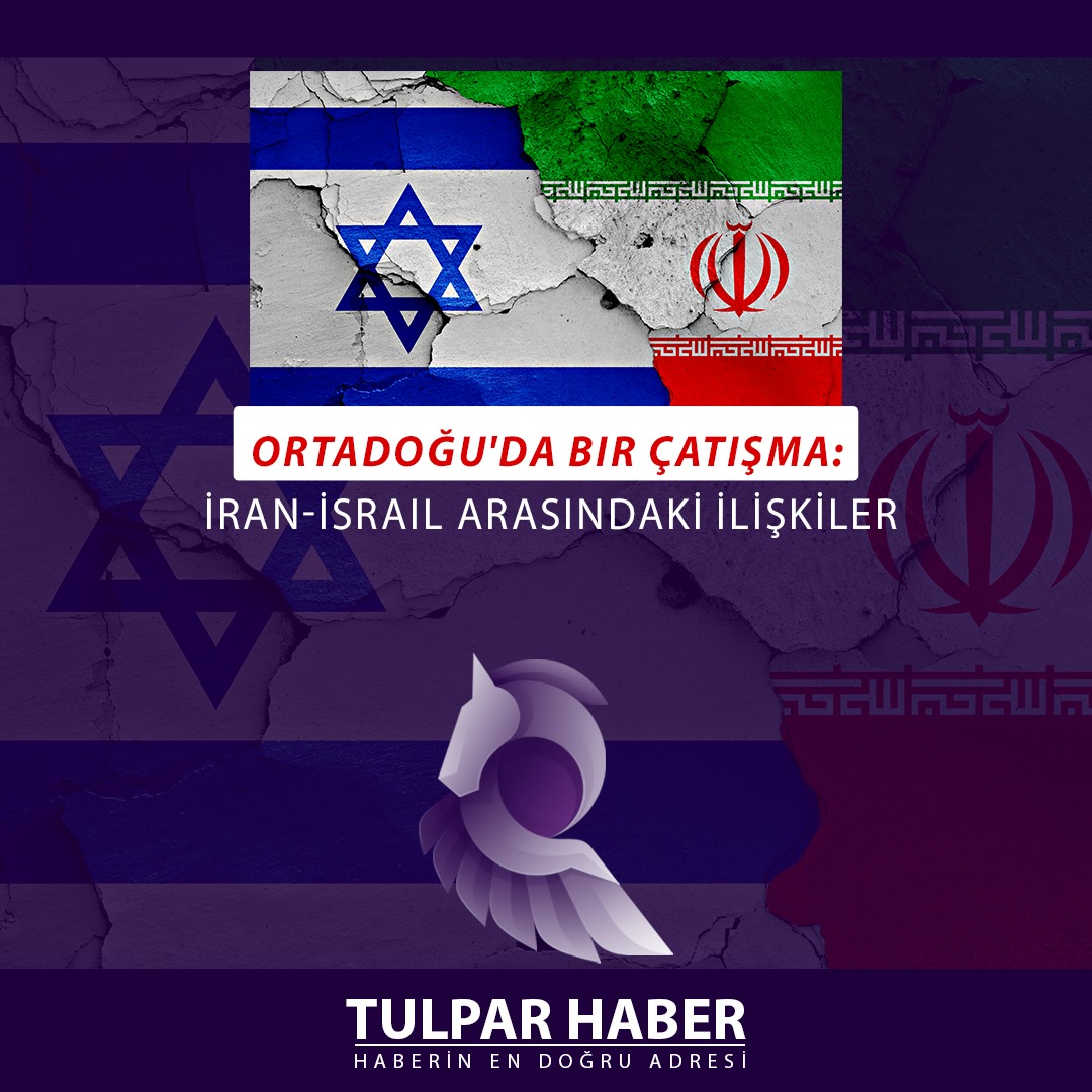 Ortadoğu'da Bir Çatışma: İran-İsrail Arasındaki İlişkileri